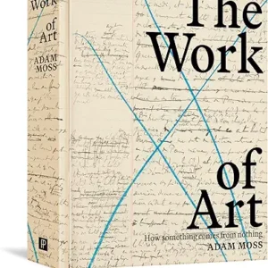 The Work of Art: How Something Comes from Nothing Hardcover